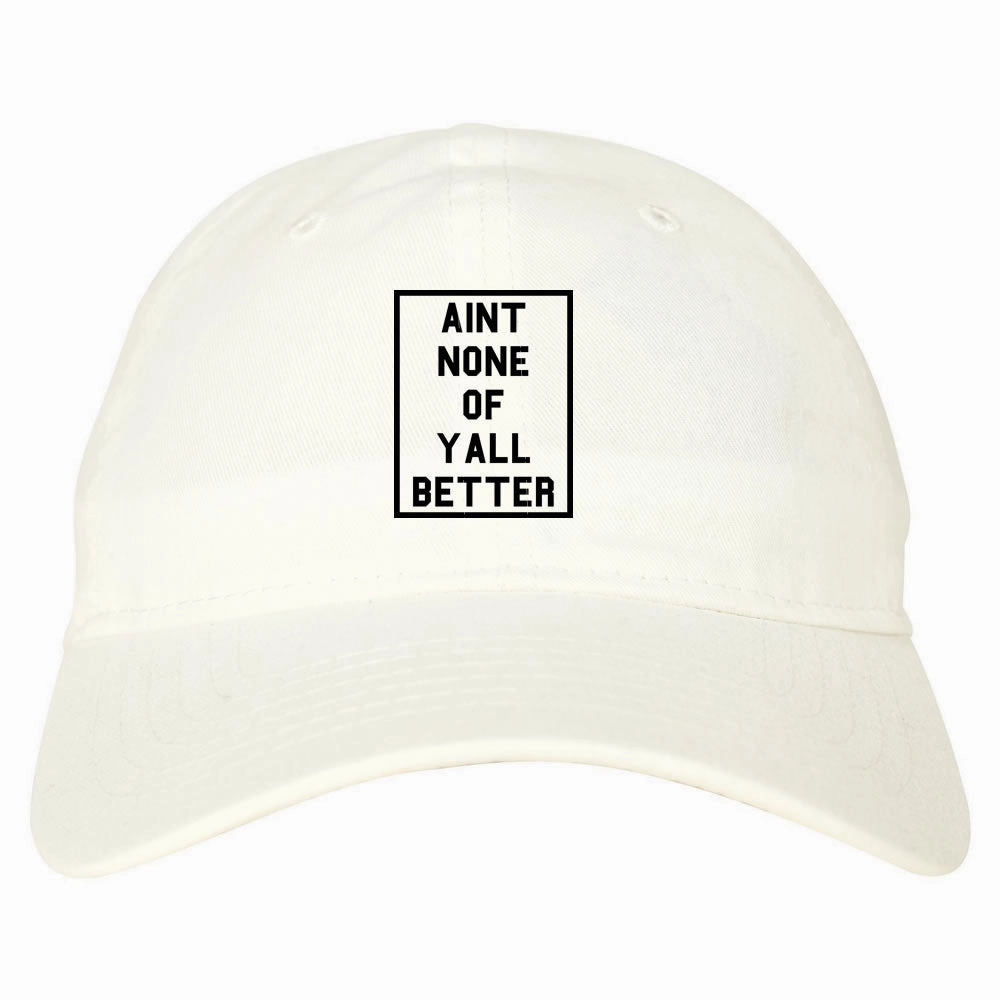 Aint None Of Yall Better Dad Hat Cap