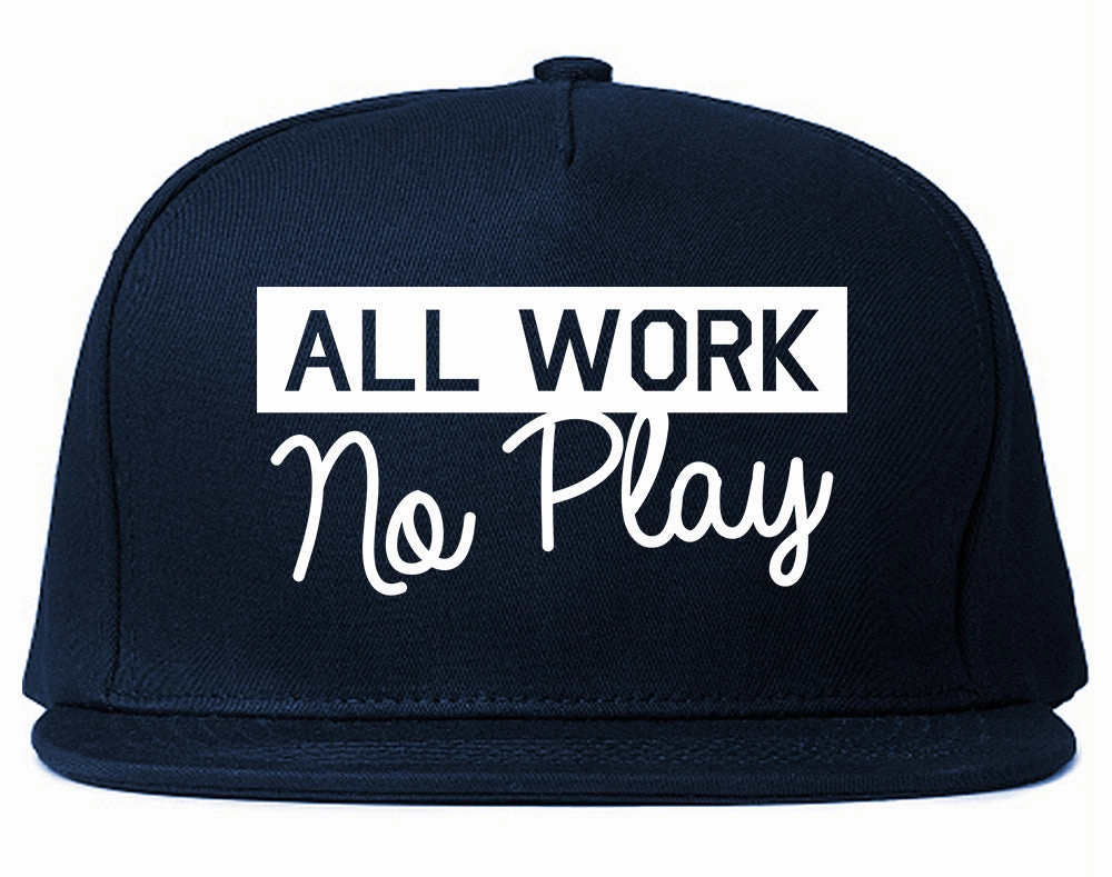 All Work No Play Mens Snapback Hat