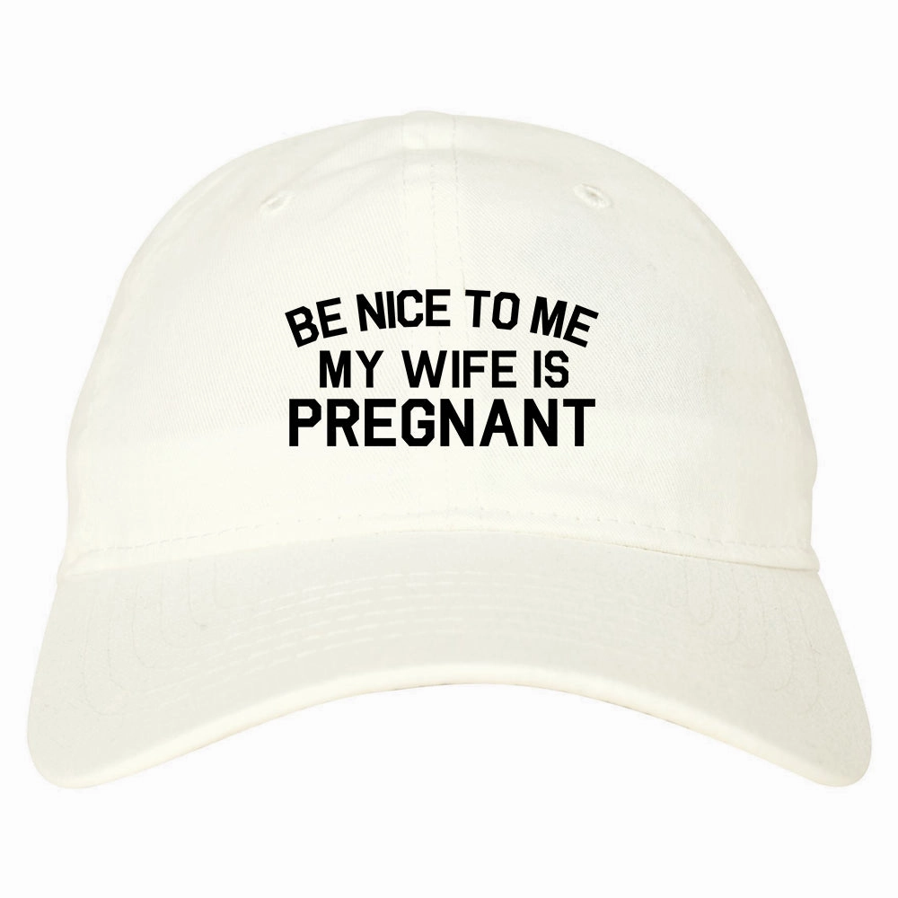 Be Nice To Me My Wife Is Pregnant Mens Dad Hat Baseball Cap