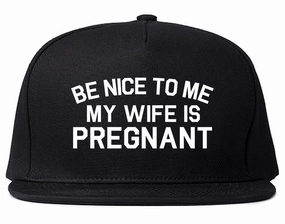 Be Nice To Me My Wife Is Pregnant Mens Snapback Hat