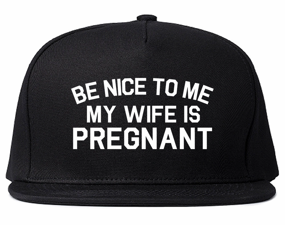 Be Nice To Me My Wife Is Pregnant Mens Snapback Hat