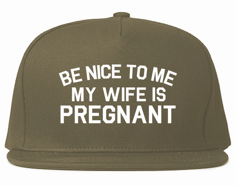Be Nice To Me My Wife Is Pregnant Mens Snapback Hat