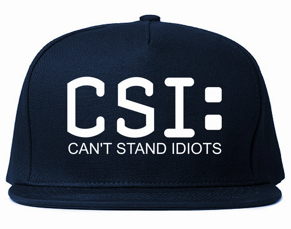 CSI Cant Stand Idiots Funny TV Humor Mens Snapback Hat