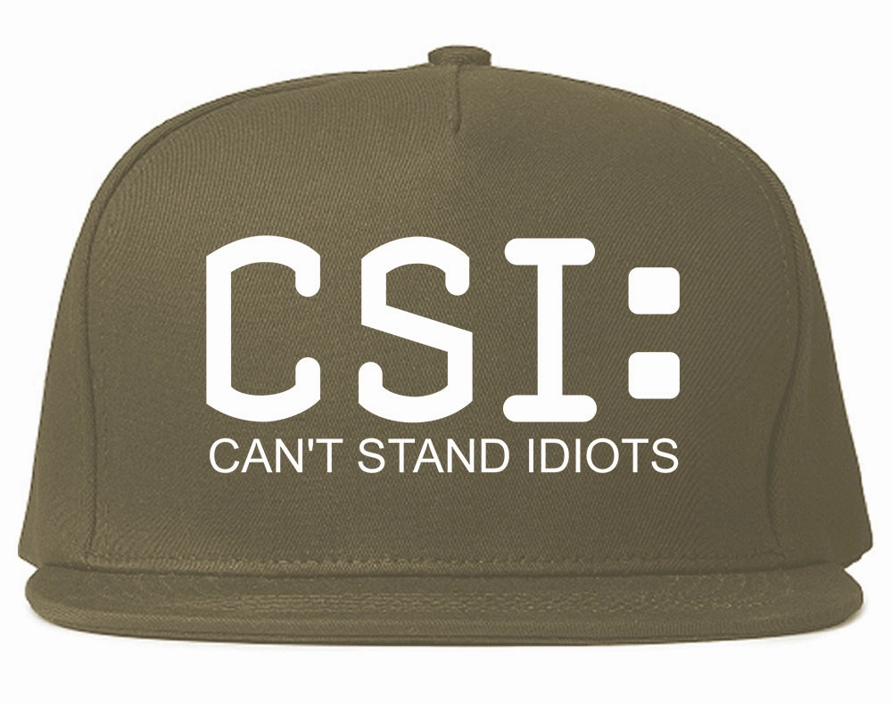 CSI Cant Stand Idiots Funny TV Humor Mens Snapback Hat