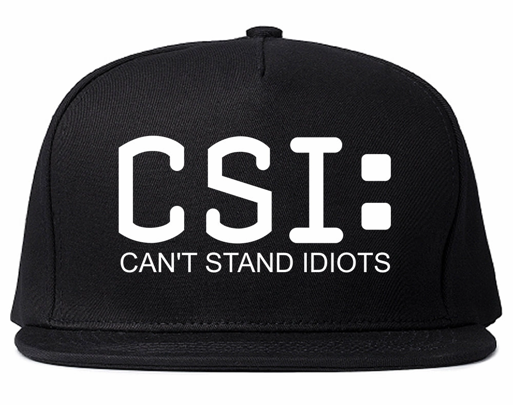 CSI Cant Stand Idiots Funny TV Humor Mens Snapback Hat