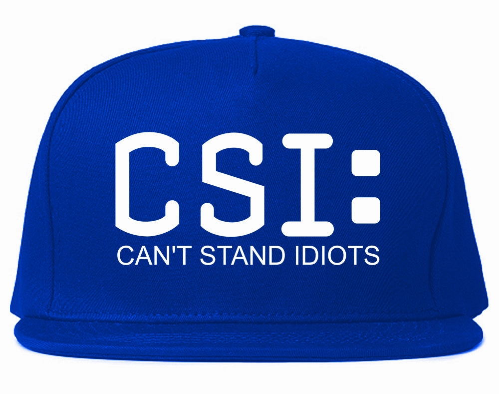CSI Cant Stand Idiots Funny TV Humor Mens Snapback Hat