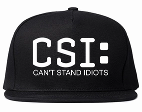 CSI Cant Stand Idiots Funny TV Humor Mens Snapback Hat