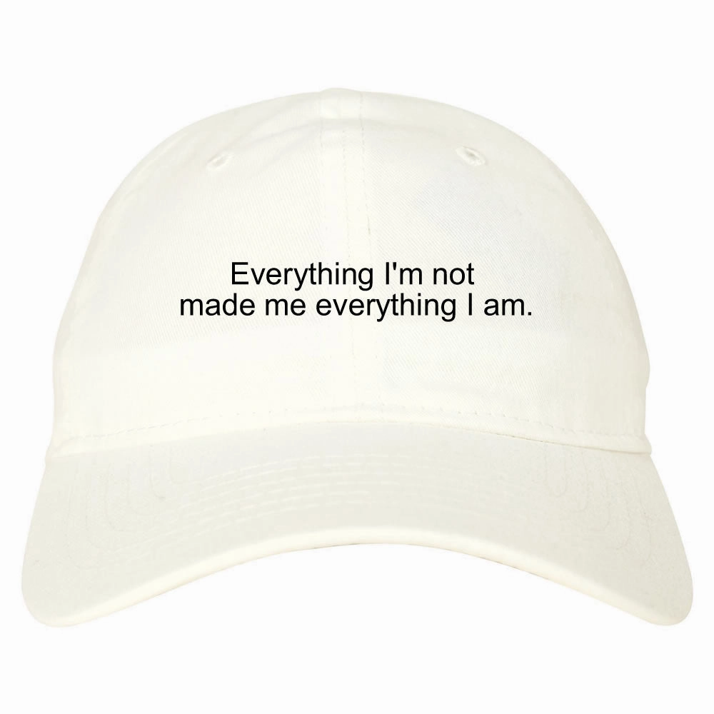 Everything Im Not Made Me Everything I am Dad Hat