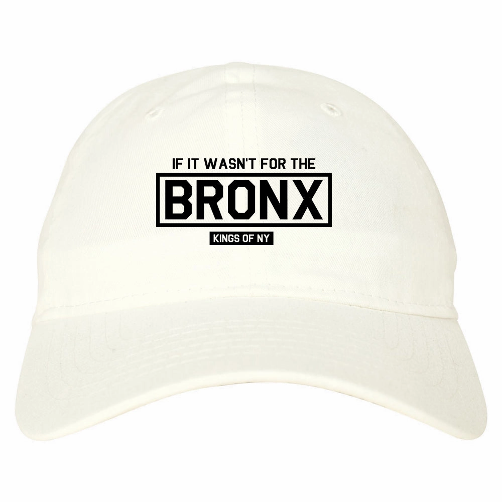 If It Wasnt For The Bronx Mens Dad Hat