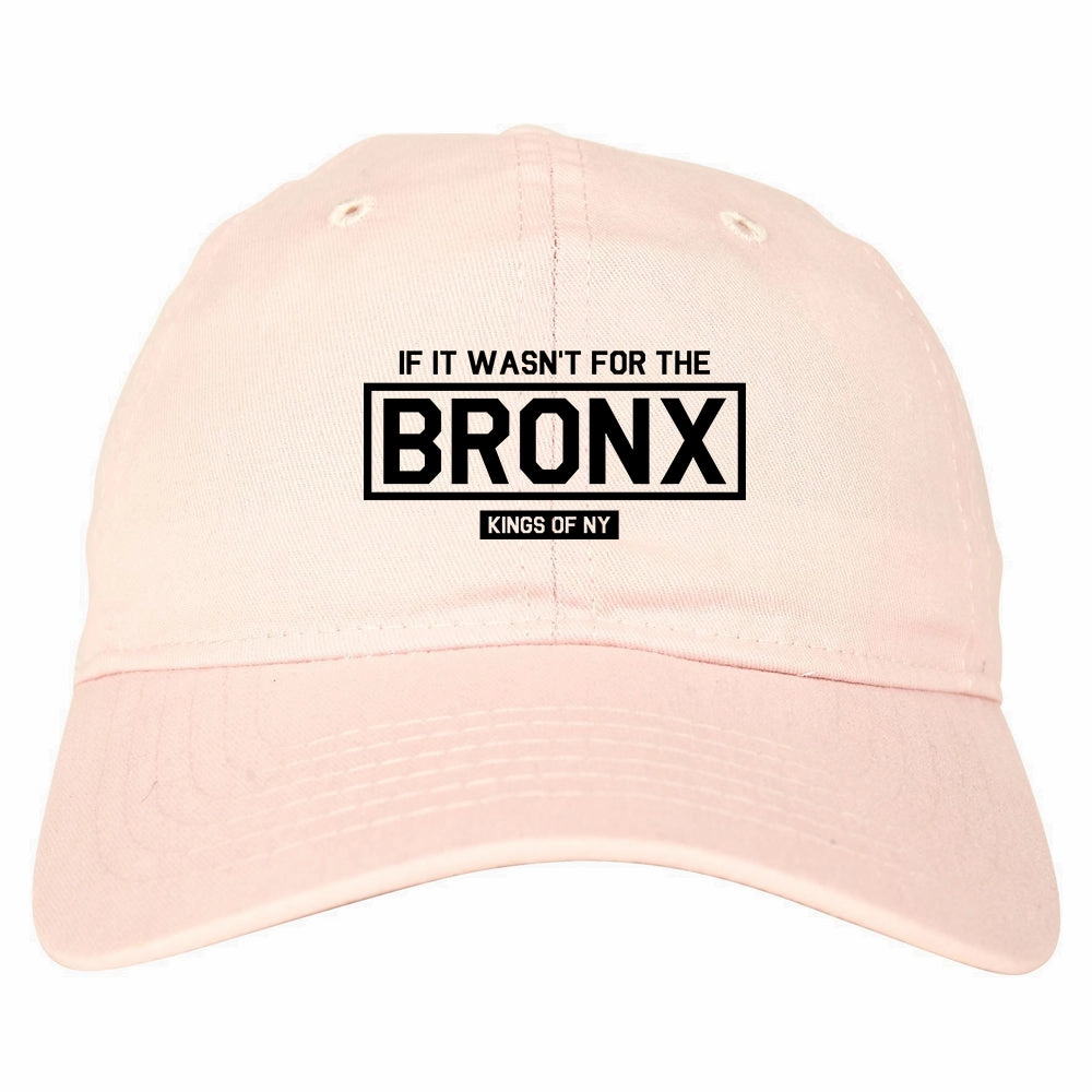 If It Wasnt For The Bronx Mens Dad Hat