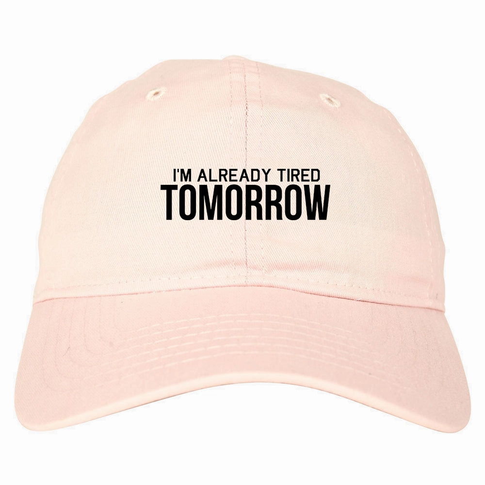 Im Already Tired Tomorrow Funny Sarcastic Mens Dad Hat