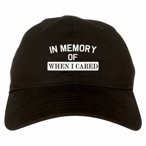 In Memory Of When I Cared Mens Dad Hat