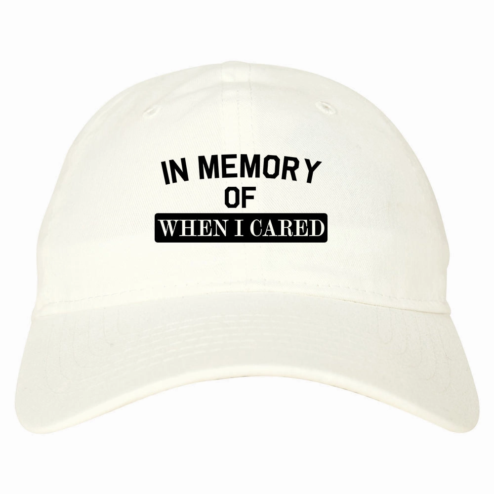 In Memory Of When I Cared Mens Dad Hat