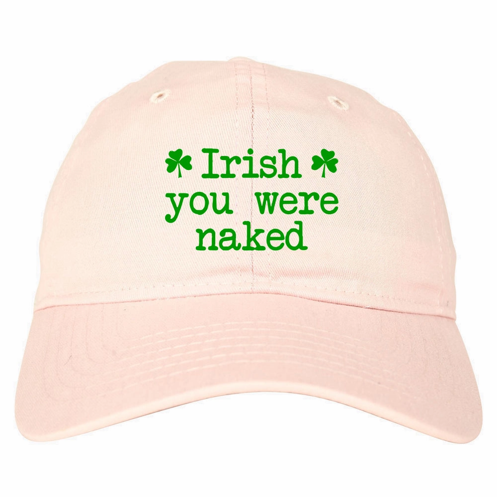 Irish You Were Naked Shamrock Funny St Patricks Day Mens Dad Hat