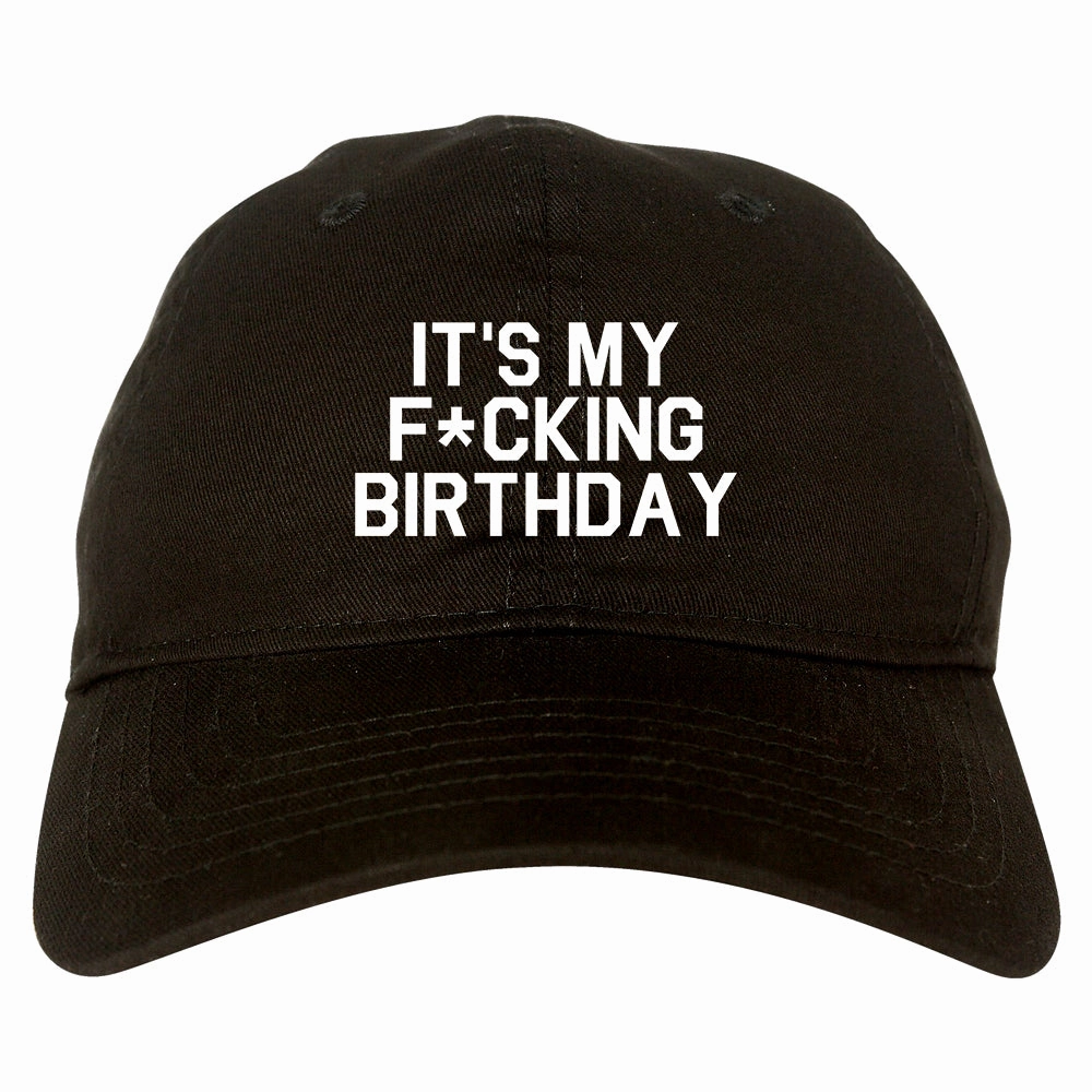 Its My Fcking Birthday Mens Dad Hat
