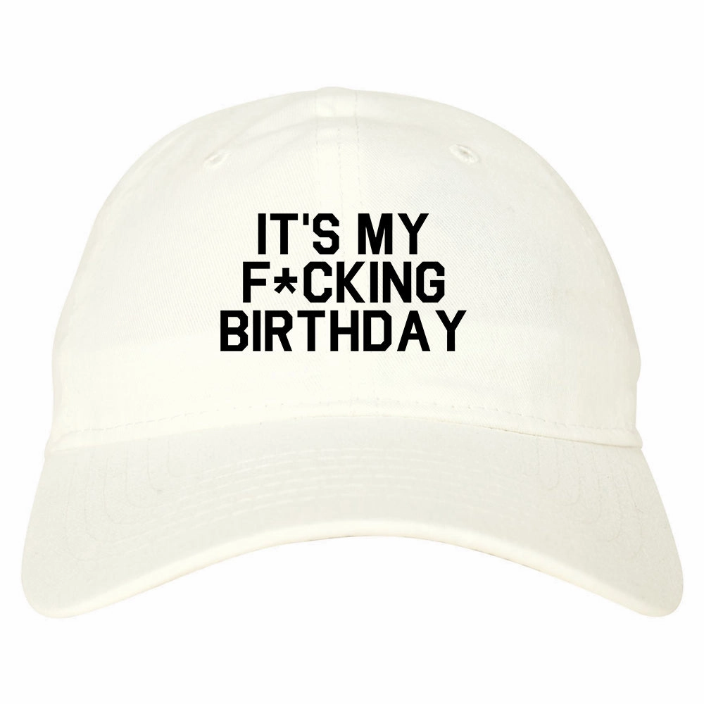 Its My Fcking Birthday Mens Dad Hat