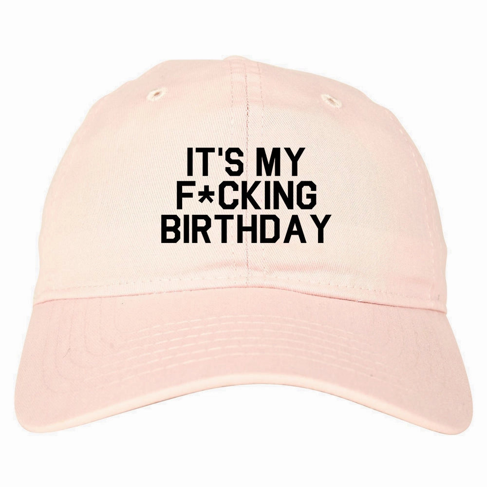 Its My Fcking Birthday Mens Dad Hat