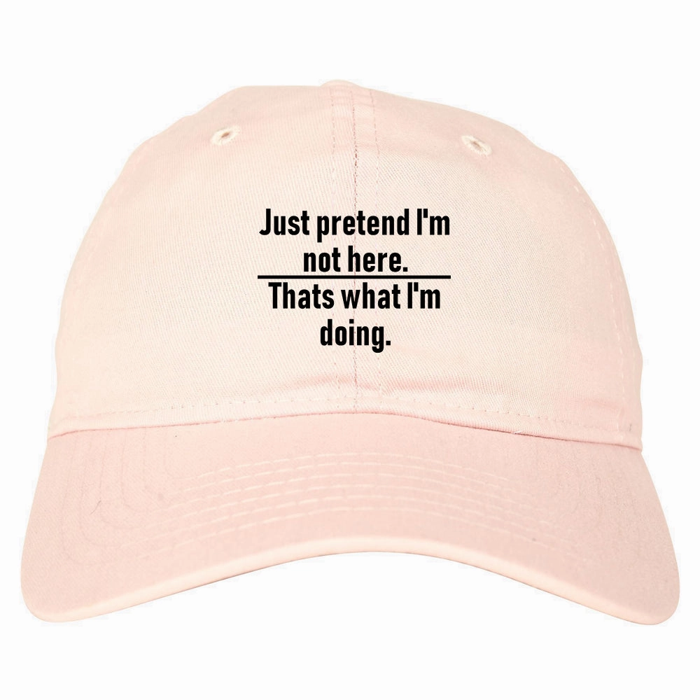 Just Pretend Im Not Here Sarcastic Party Mens Dad Hat