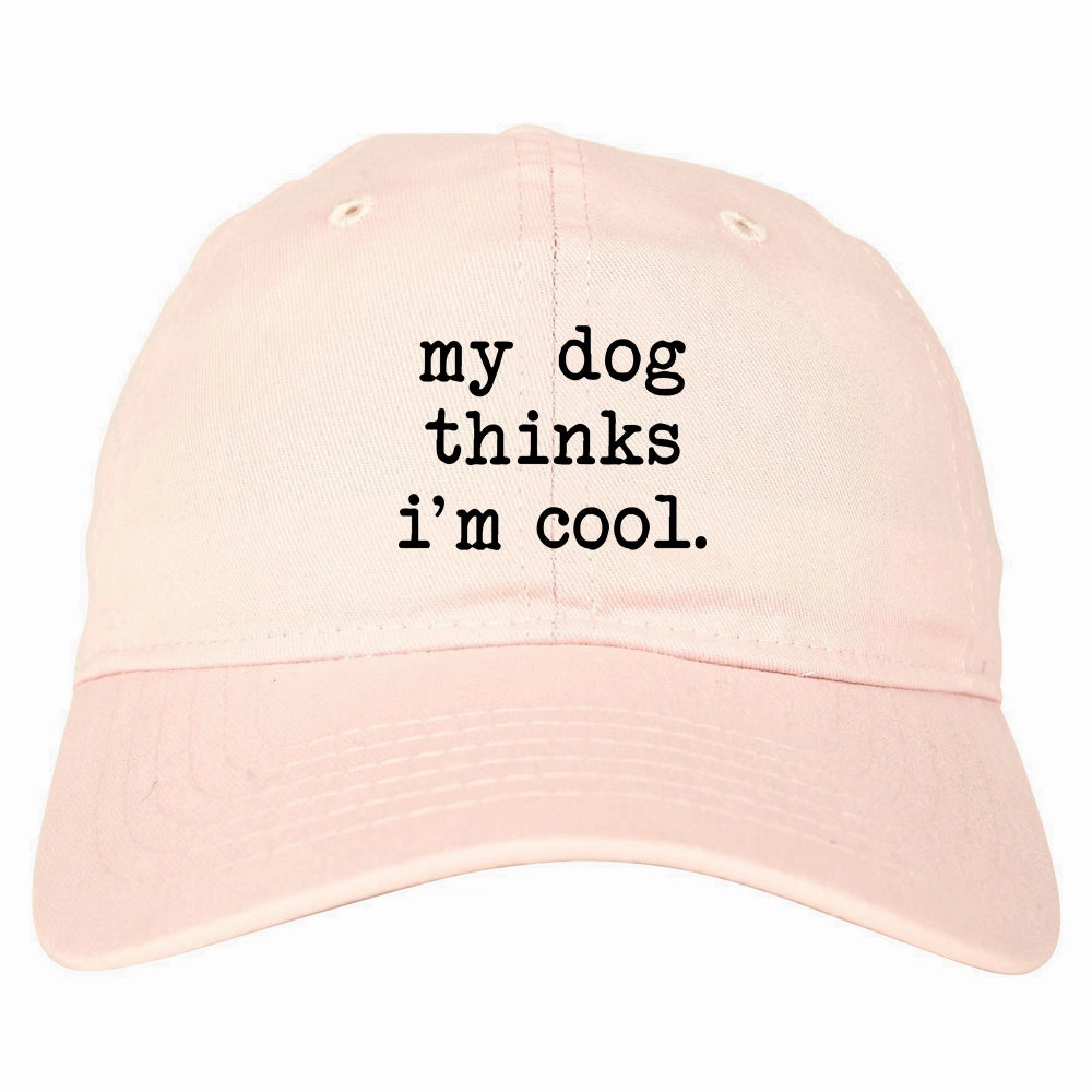 My Dog Thinks Im Cool Funny Pet Mens Dad Hat