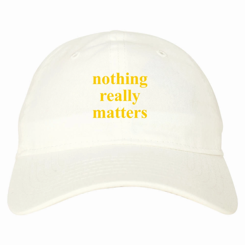 Nothing Really Matters Dad Hat