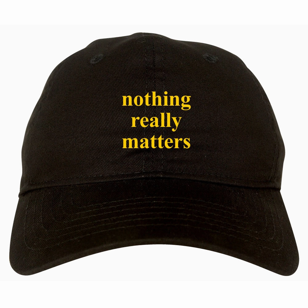 Nothing Really Matters Dad Hat