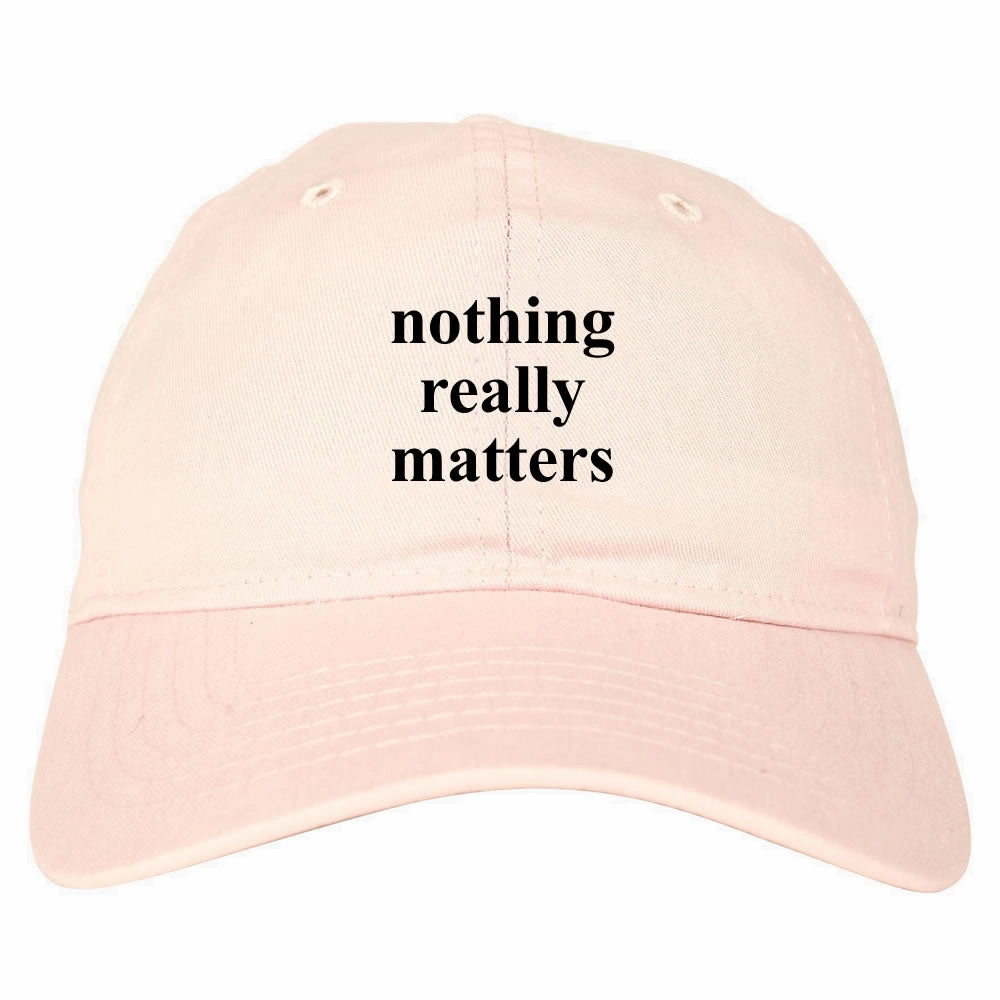 Nothing Really Matters Dad Hat