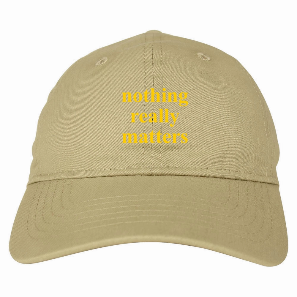Nothing Really Matters Dad Hat