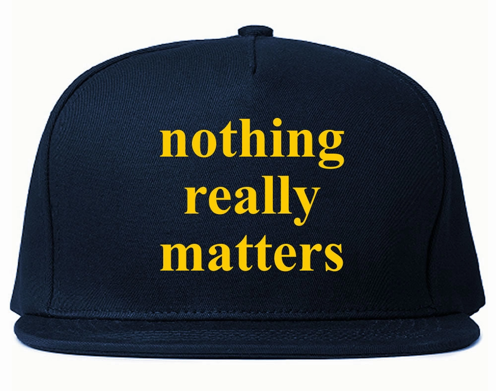 Nothing Really Matters Snapback Hat