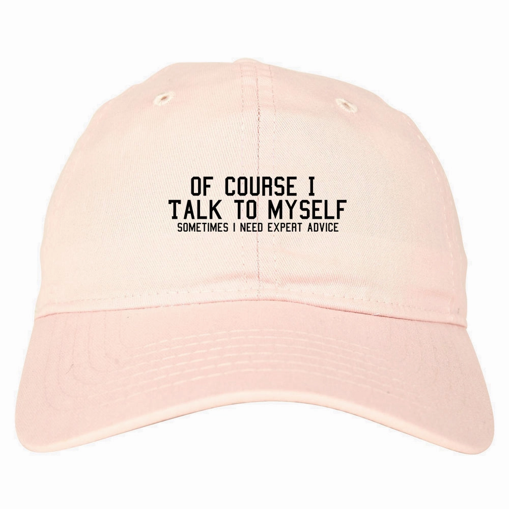 Of Course I Talk To Myself Funny Sarcasm Mens Dad Hat