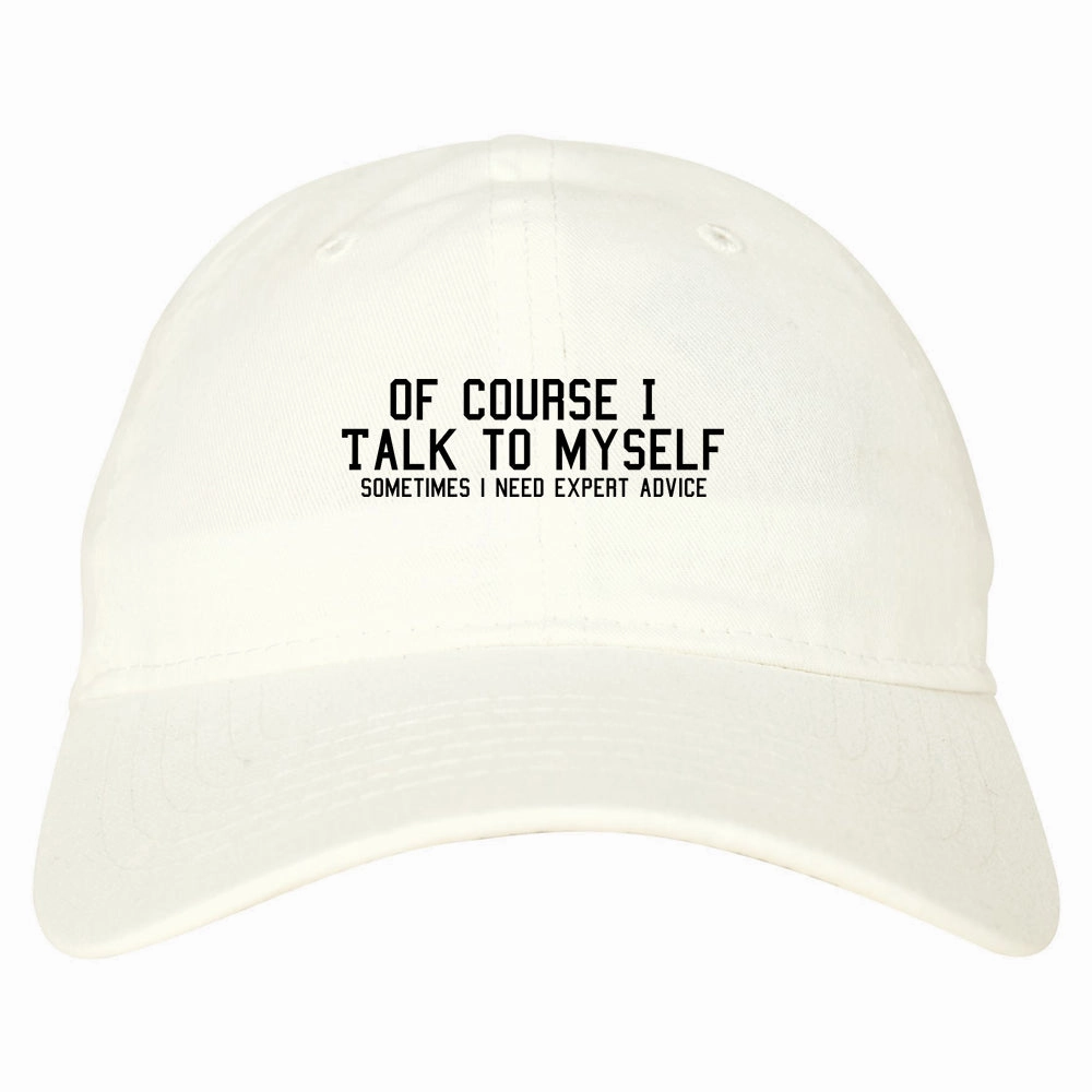Of Course I Talk To Myself Funny Sarcasm Mens Dad Hat