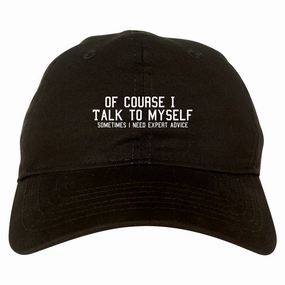 Of Course I Talk To Myself Funny Sarcasm Mens Dad Hat