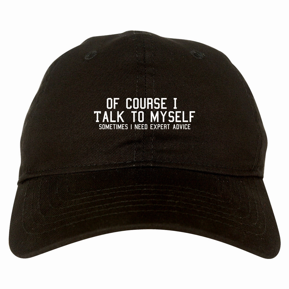 Of Course I Talk To Myself Funny Sarcasm Mens Dad Hat