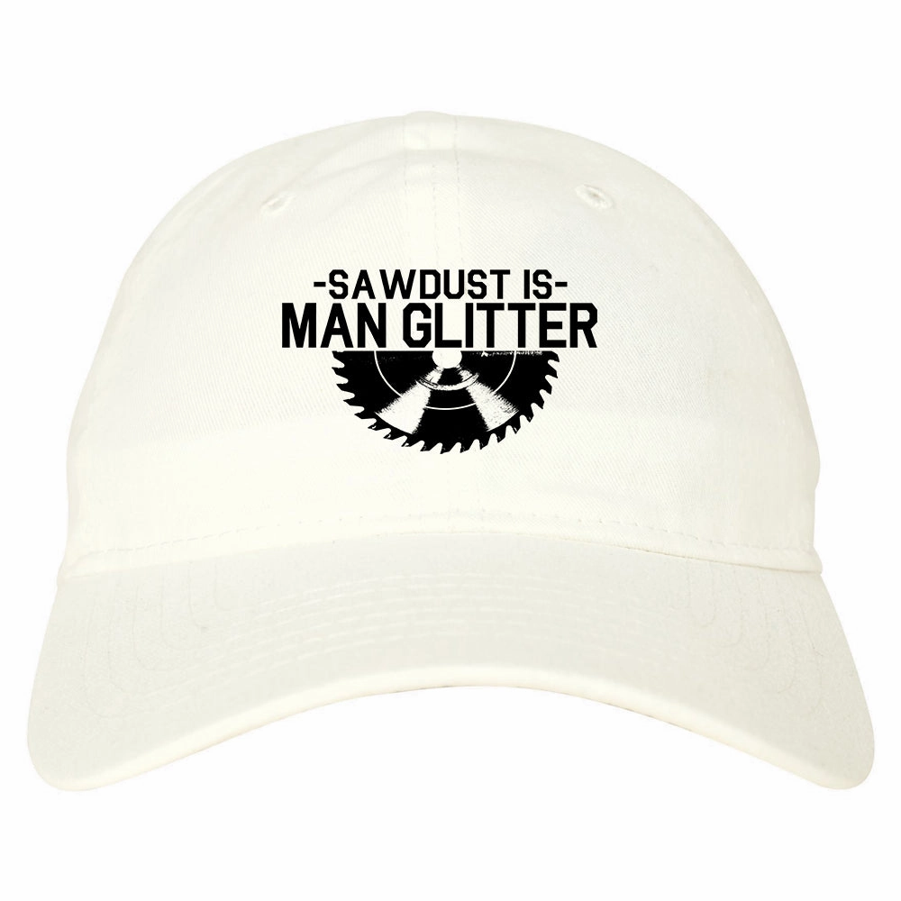 Sawdust Is Man Glitter WoodWorking Mens Dad Hat