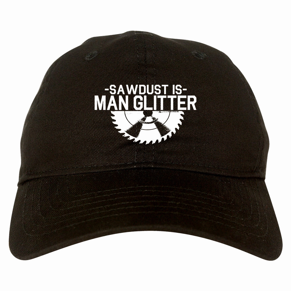 Sawdust Is Man Glitter WoodWorking Mens Dad Hat
