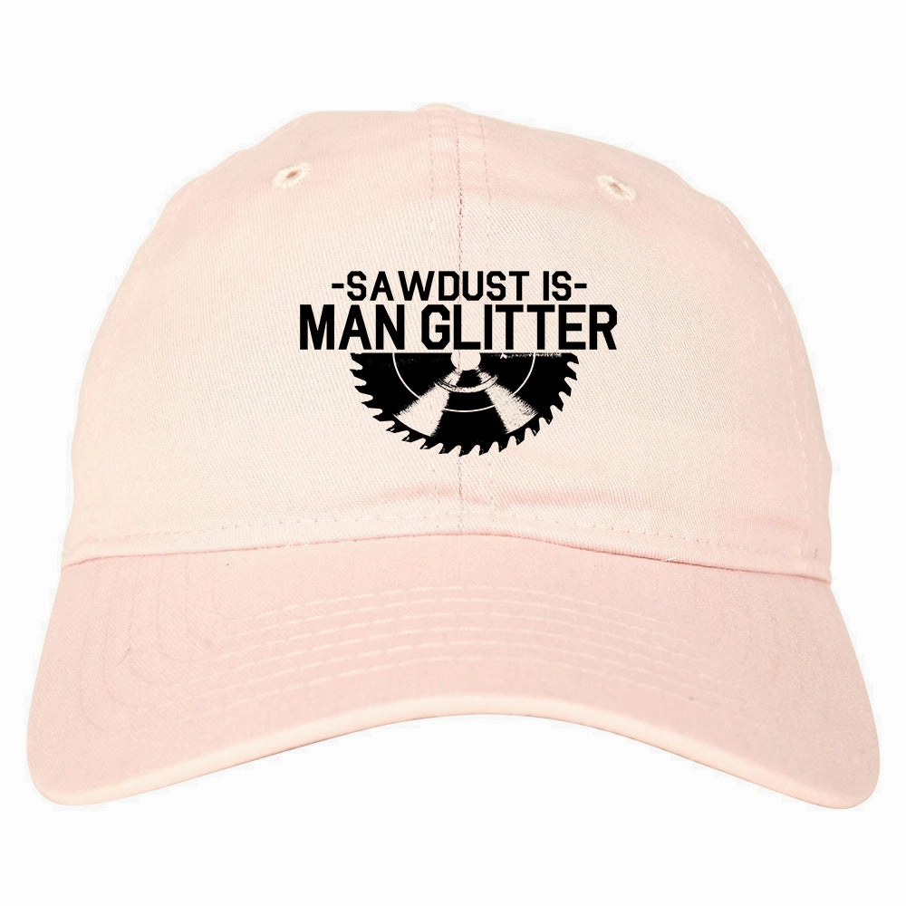 Sawdust Is Man Glitter WoodWorking Mens Dad Hat