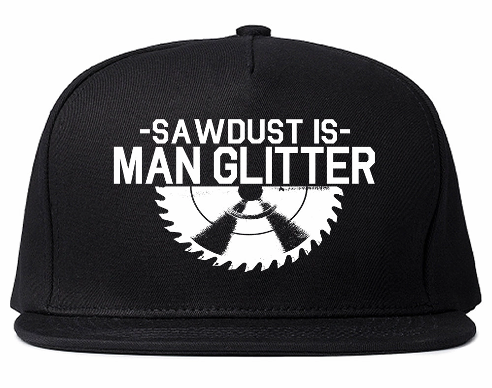 Sawdust Is Man Glitter WoodWorking Mens Snapback Hat