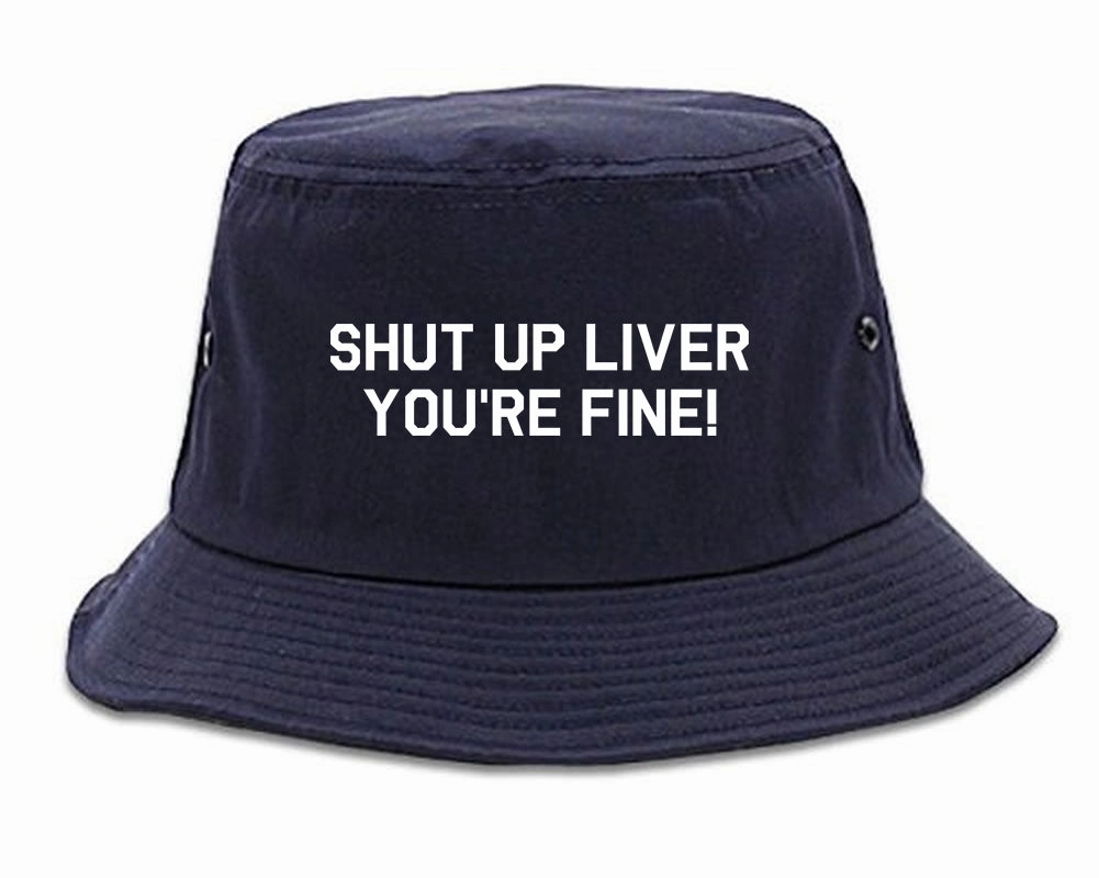 Shut Up Liver Youre Fine Mens Bucket Hat