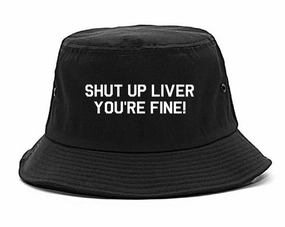 Shut Up Liver Youre Fine Mens Bucket Hat