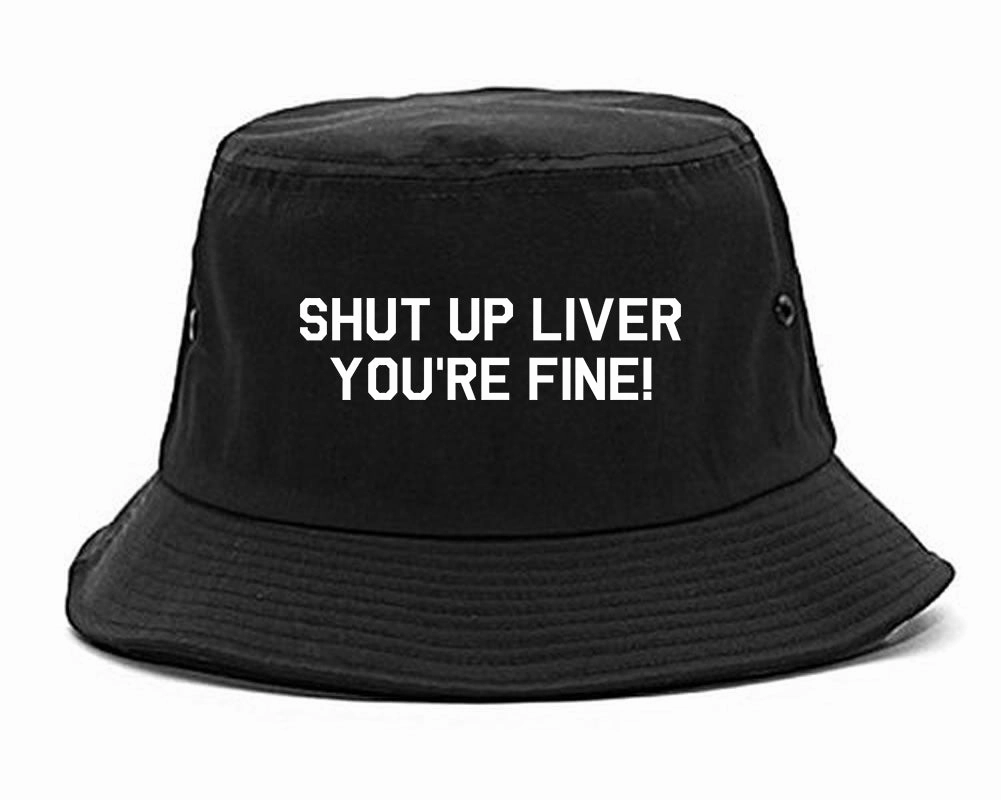Shut Up Liver Youre Fine Mens Bucket Hat