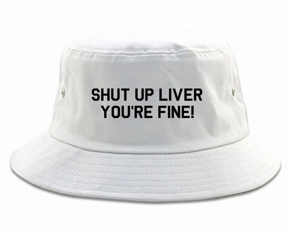 Shut Up Liver Youre Fine Mens Bucket Hat