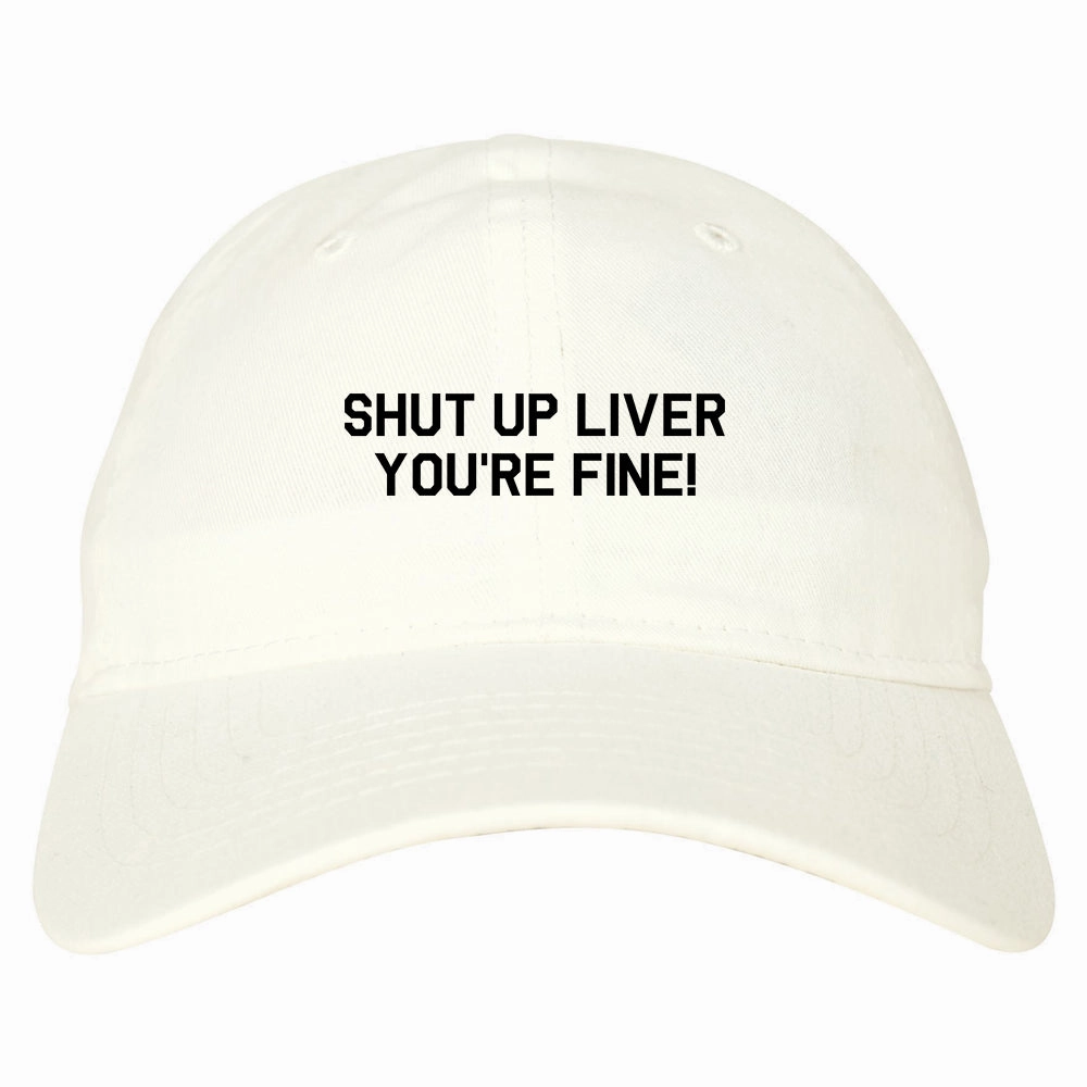 Shut Up Liver Youre Fine Mens Dad Hat Baseball Cap