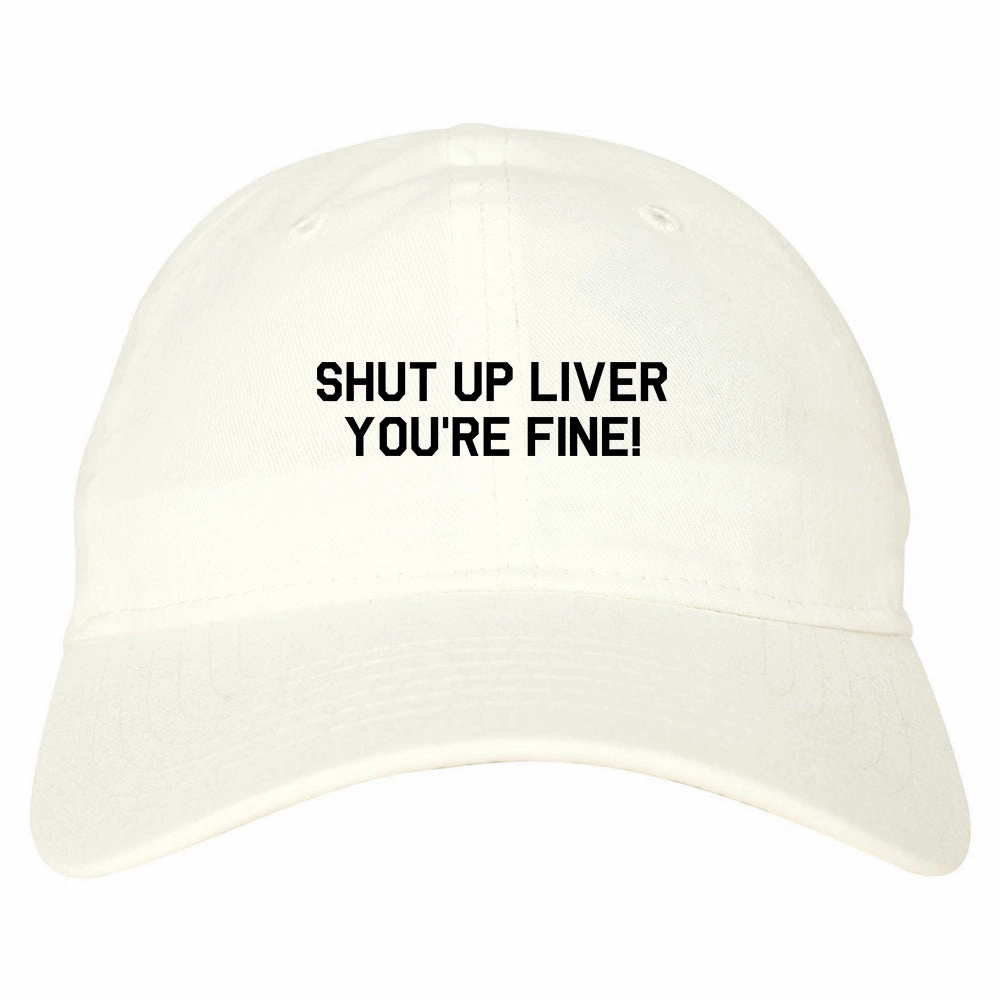 Shut Up Liver Youre Fine Mens Dad Hat Baseball Cap