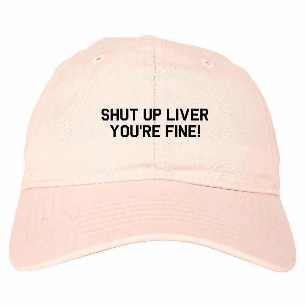 Shut Up Liver Youre Fine Mens Dad Hat Baseball Cap