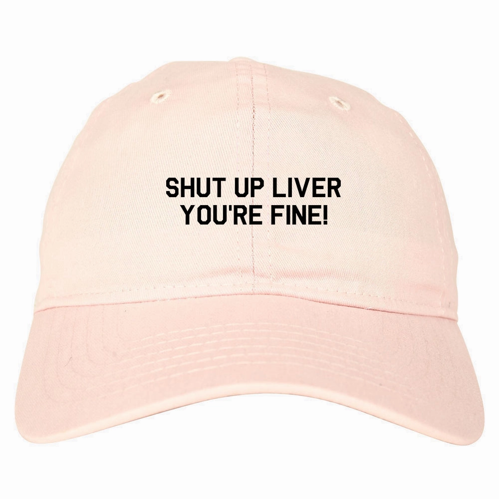 Shut Up Liver Youre Fine Mens Dad Hat Baseball Cap