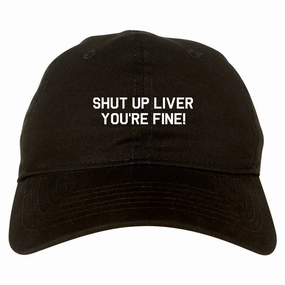 Shut Up Liver Youre Fine Mens Dad Hat Baseball Cap