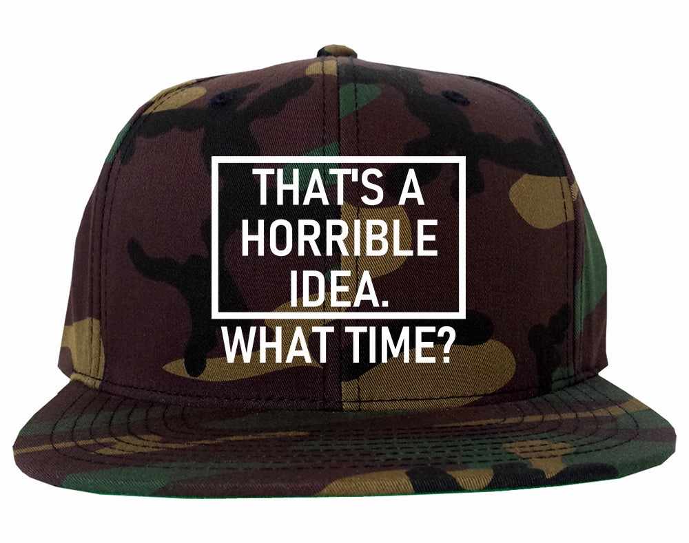Thats A Horrible Idea What Time Funny Mens Snapback Hat