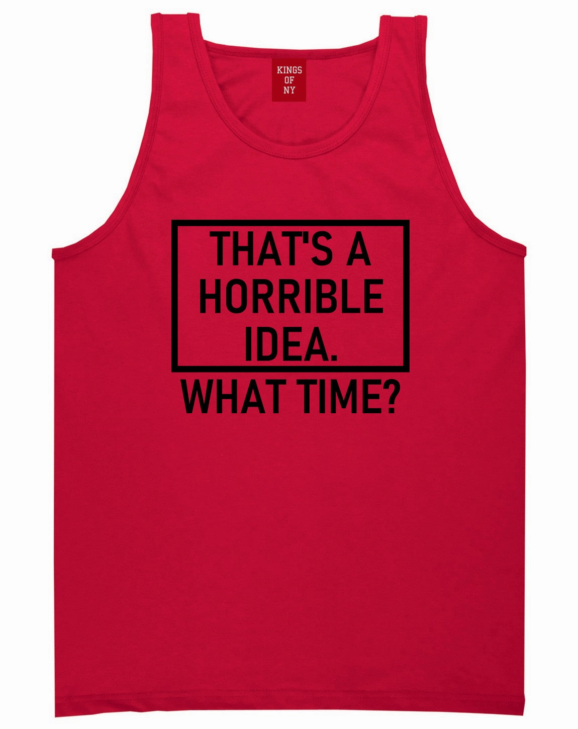 Thats A Horrible Idea What Time Funny Mens Tank Top T-Shirt