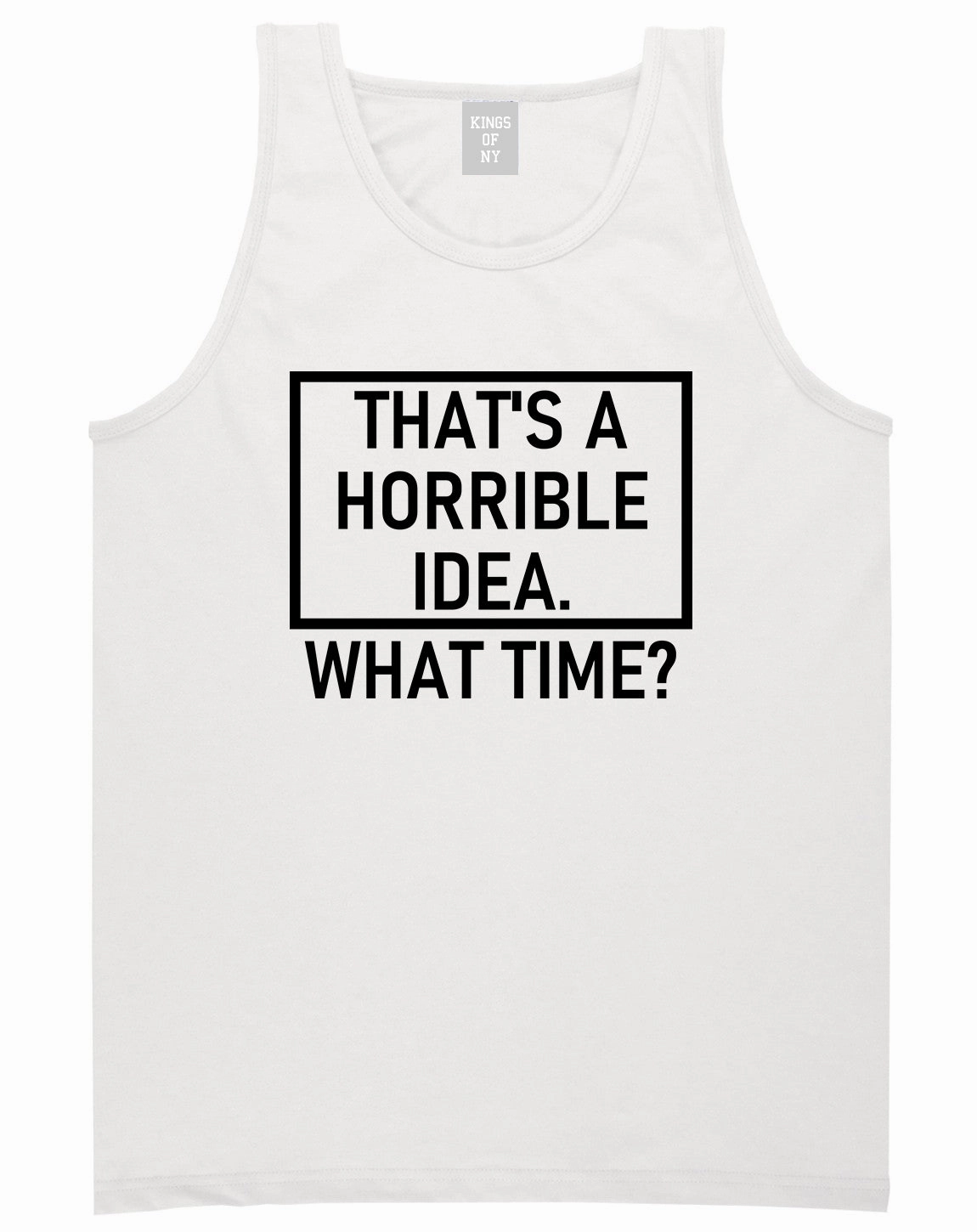 Thats A Horrible Idea What Time Funny Mens Tank Top T-Shirt