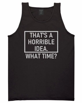 Thats A Horrible Idea What Time Funny Mens Tank Top T-Shirt