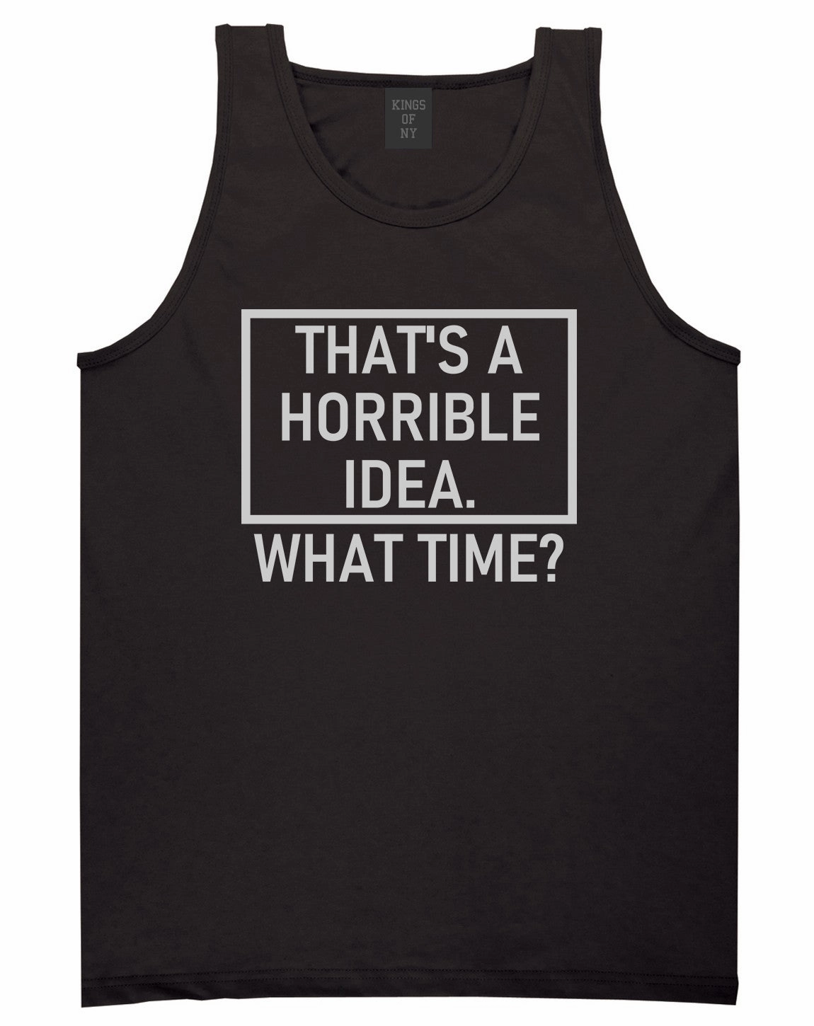 Thats A Horrible Idea What Time Funny Mens Tank Top T-Shirt